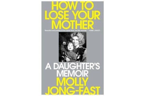 Book cover for 'How to Lose Your Mother: A Daughter's Memoir' by Molly Jong-Fast, featuring a black and white photo of a woman holding a baby.
